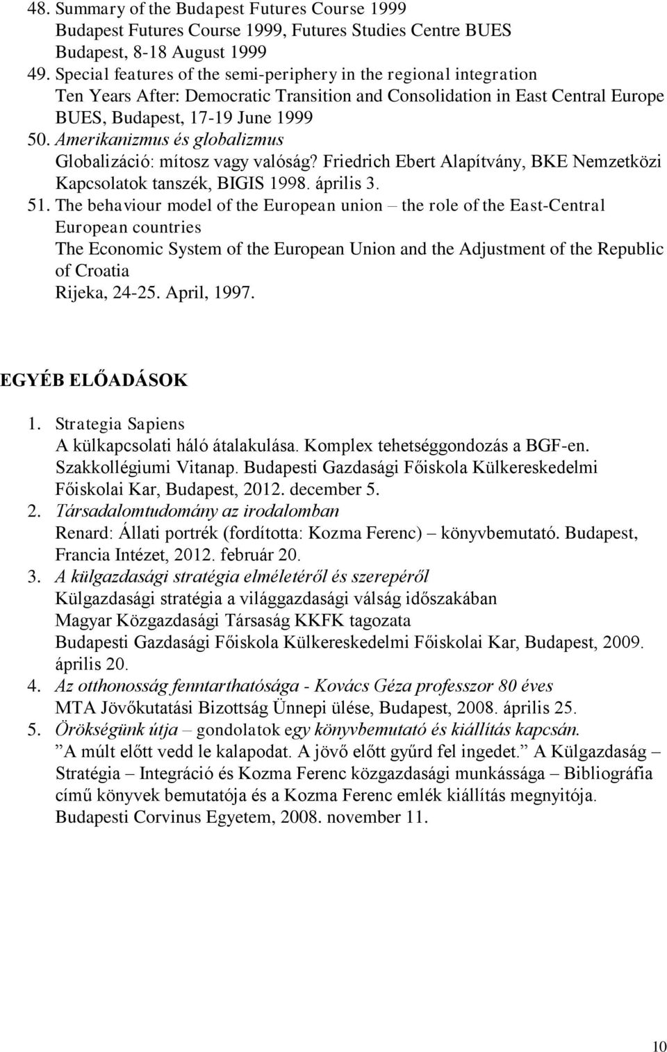 Amerikanizmus és globalizmus Globalizáció: mítosz vagy valóság? Friedrich Ebert Alapítvány, BKE Nemzetközi Kapcsolatok tanszék, BIGIS 1998. április 3. 51.