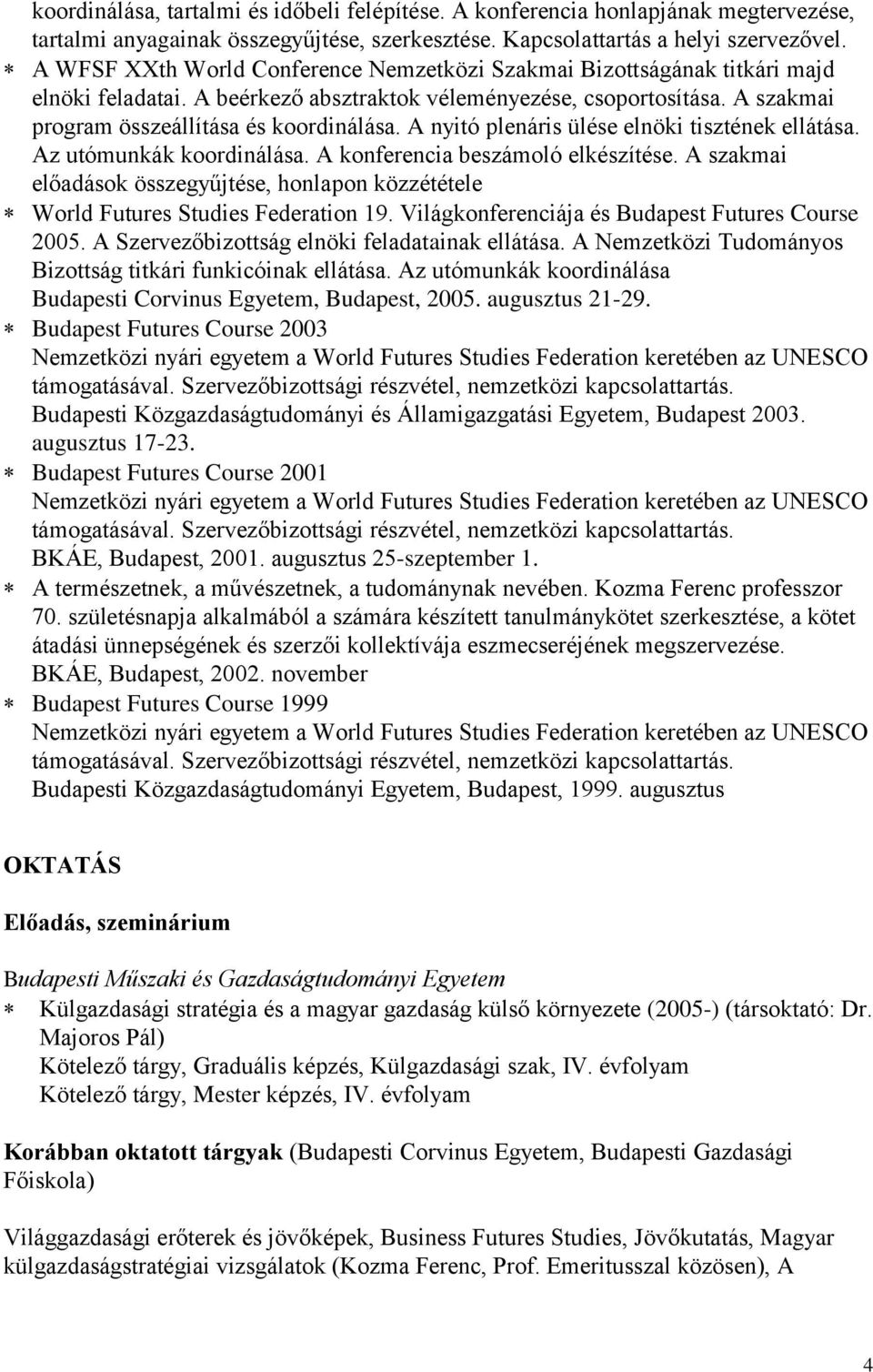 A nyitó plenáris ülése elnöki tisztének ellátása. Az utómunkák koordinálása. A konferencia beszámoló elkészítése.