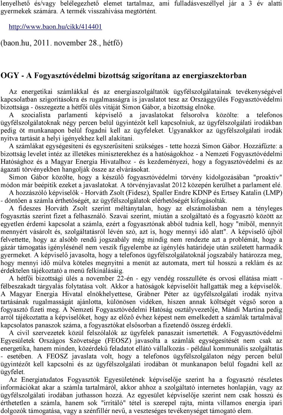 , hétfő) OGY - A Fogyasztóvédelmi bizottság szigorítana az energiaszektorban Az energetikai számlákkal és az energiaszolgáltatók ügyfélszolgálatainak tevékenységével kapcsolatban szigorításokra és