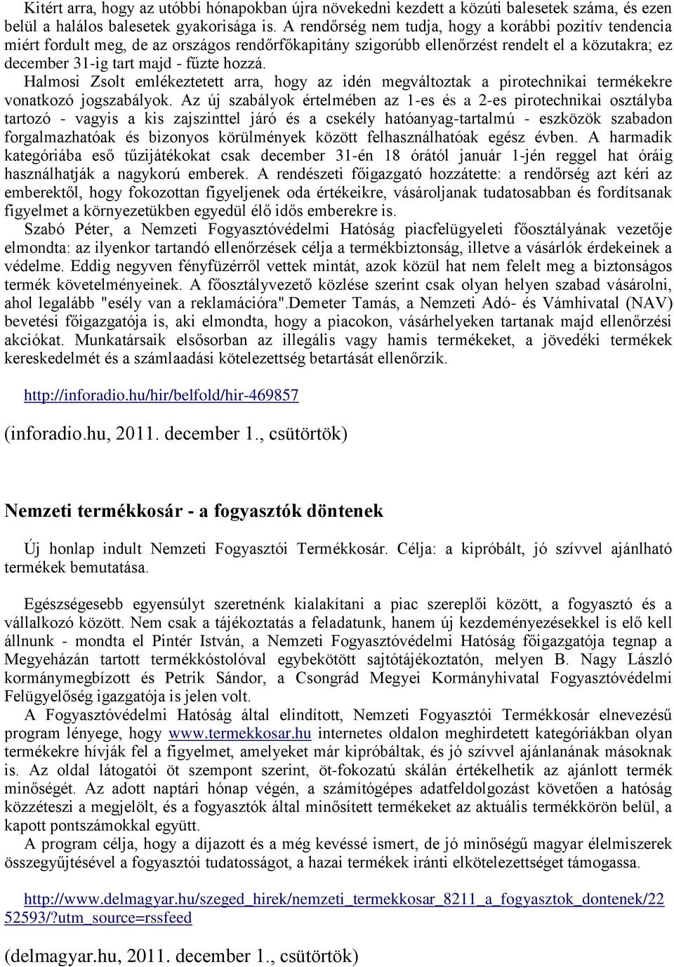 Halmosi Zsolt emlékeztetett arra, hogy az idén megváltoztak a pirotechnikai termékekre vonatkozó jogszabályok.