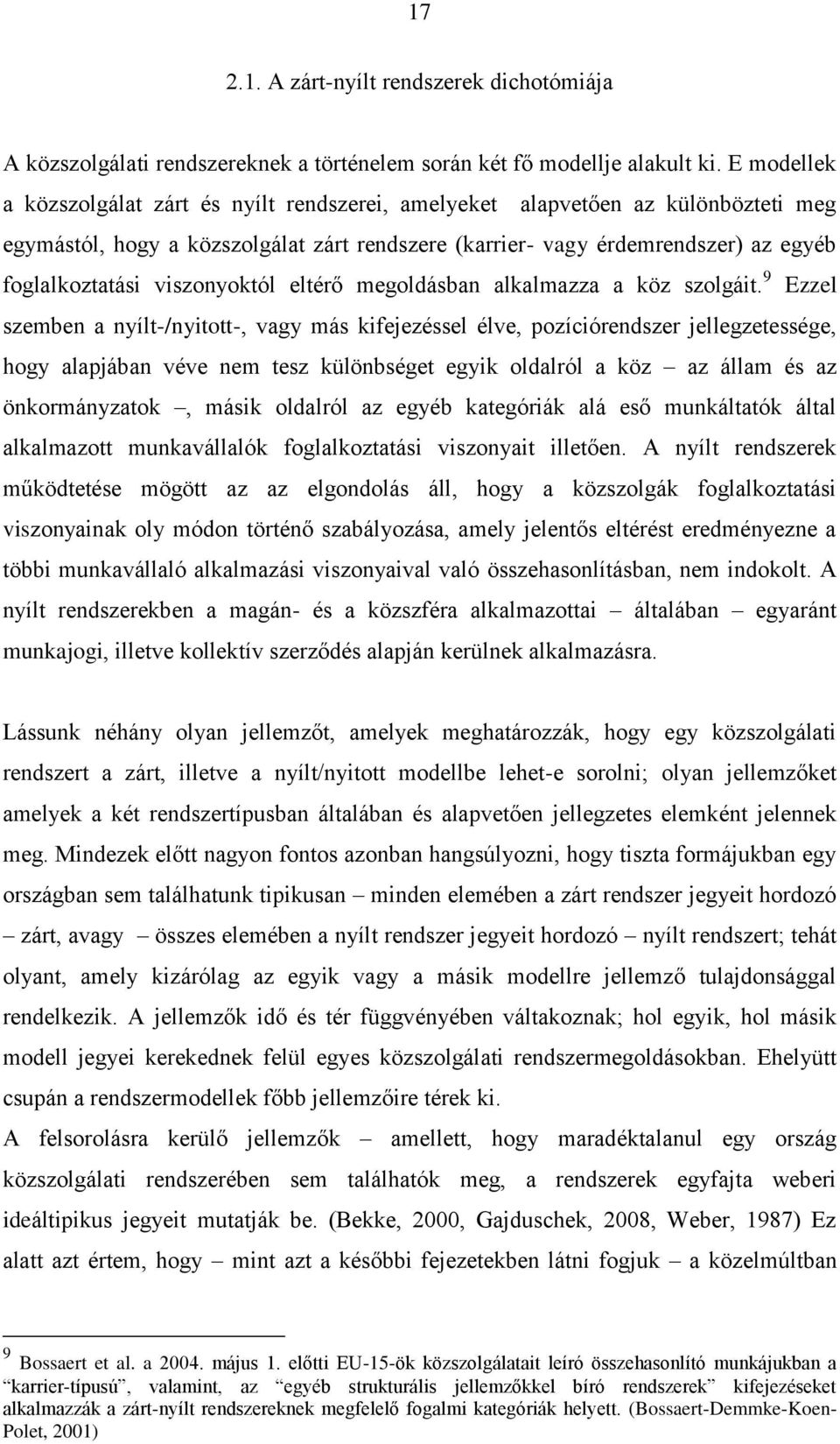 viszonyoktól eltérő megoldásban alkalmazza a köz szolgáit.