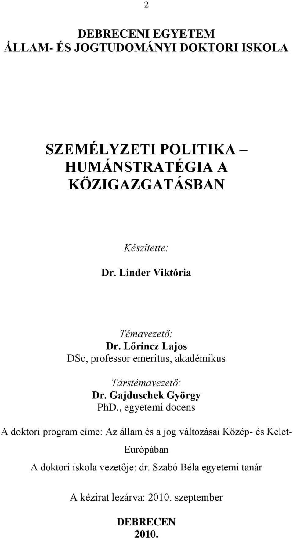 Lőrincz Lajos DSc, professor emeritus, akadémikus Társtémavezető: Dr. Gajduschek György PhD.