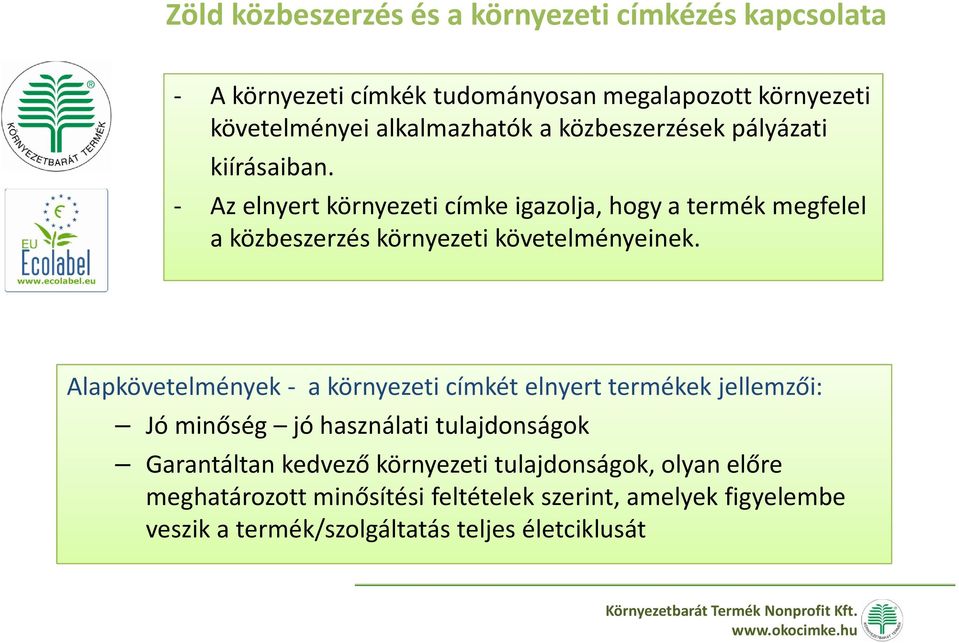 - Az elnyert környezeti címke igazolja, hogy a termék megfelel a közbeszerzés környezeti követelményeinek.