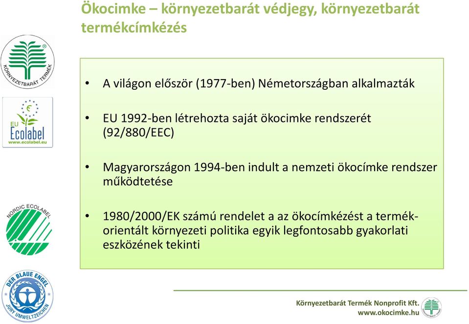 Magyarországon 1994-ben indult a nemzeti ökocímkerendszer működtetése 1980/2000/EK számú