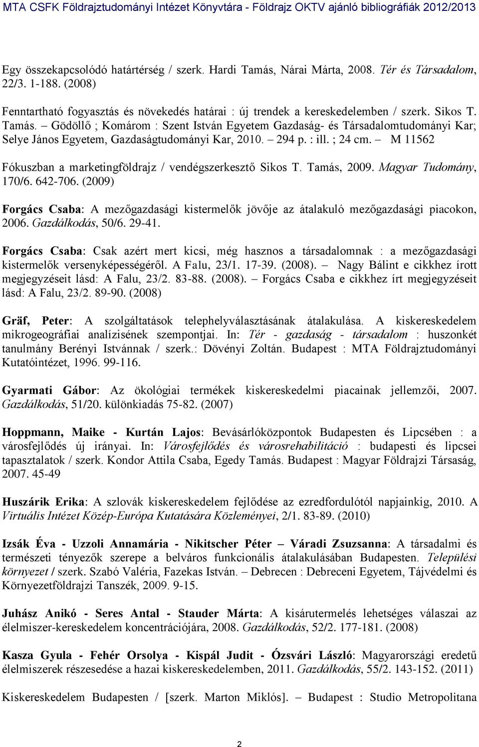 M 11562 Fókuszban a marketingföldrajz / vendégszerkesztő Sikos T. Tamás, 2009. Magyar Tudomány, 170/6. 642-706.