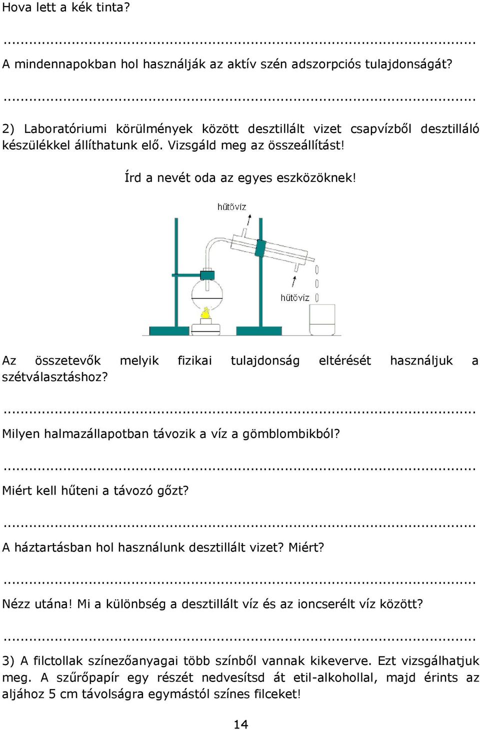 Az összetevők melyik fizikai tulajdonság eltérését használjuk a szétválasztáshoz? Milyen halmazállapotban távozik a víz a gömblombikból? Miért kell hűteni a távozó gőzt?