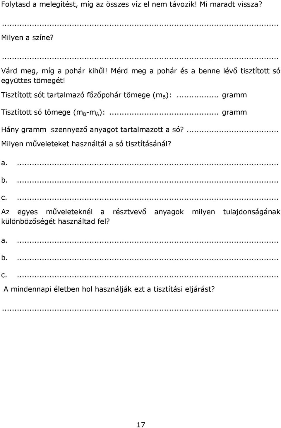 .. gramm Tisztított só tömege (m B -m A ):... gramm Hány gramm szennyező anyagot tartalmazott a só?