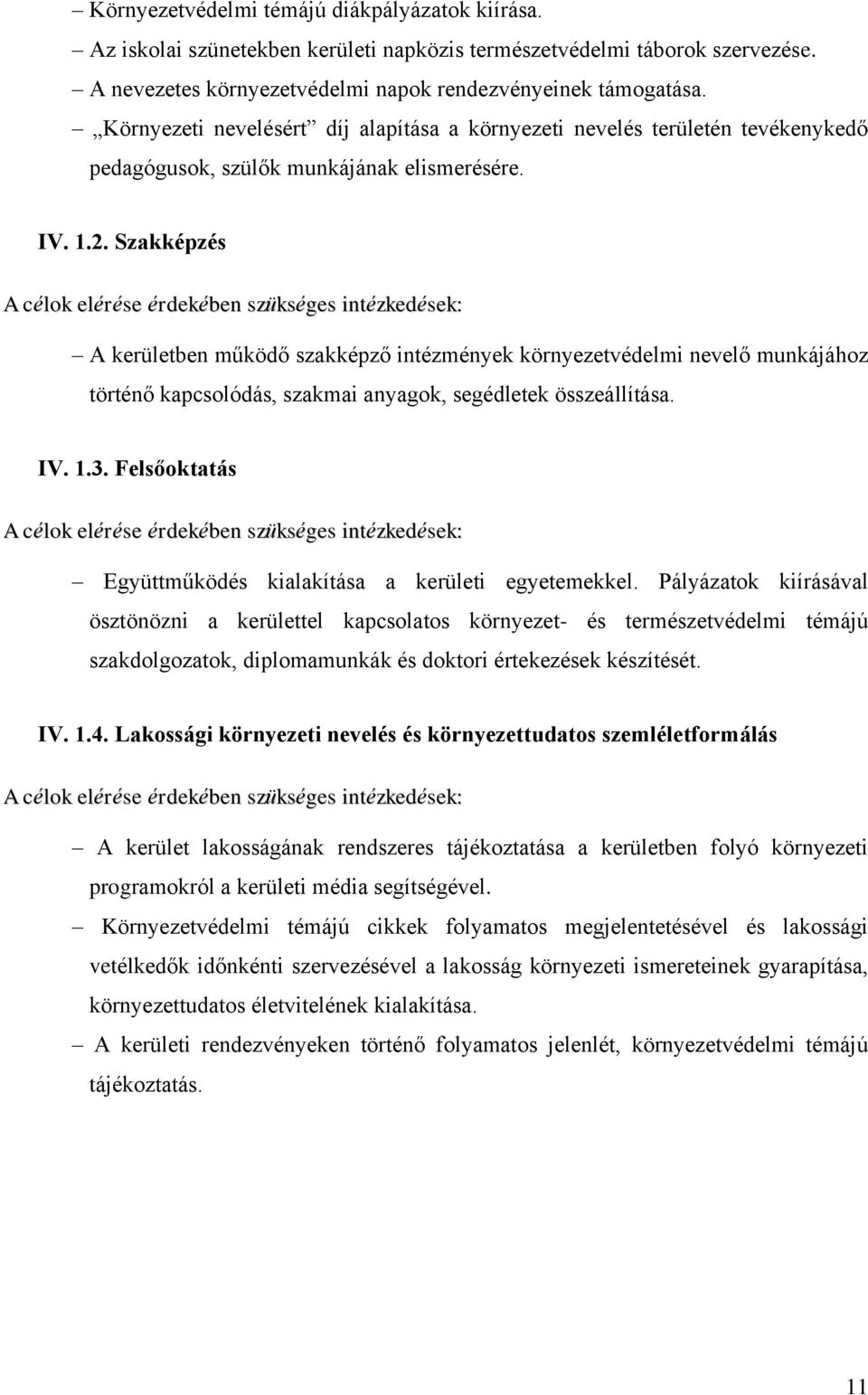 Szakképzés A kerületben működő szakképző intézmények környezetvédelmi nevelő munkájához történő kapcsolódás, szakmai anyagok, segédletek összeállítása. IV. 1.3.