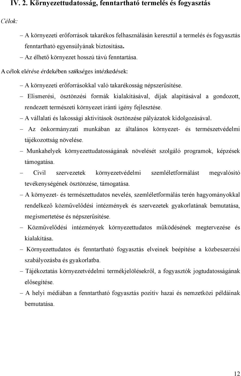 Elismerési, ösztönzési formák kialakításával, díjak alapításával a gondozott, rendezett természeti környezet iránti igény fejlesztése.