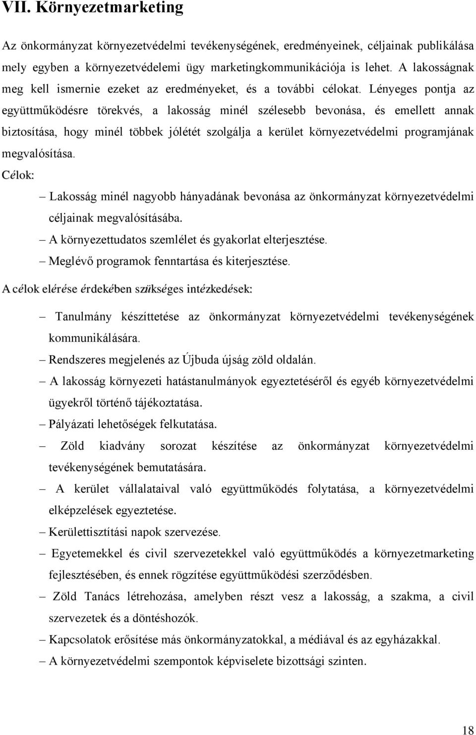 Lényeges pontja az együttműködésre törekvés, a lakosság minél szélesebb bevonása, és emellett annak biztosítása, hogy minél többek jólétét szolgálja a kerület környezetvédelmi programjának