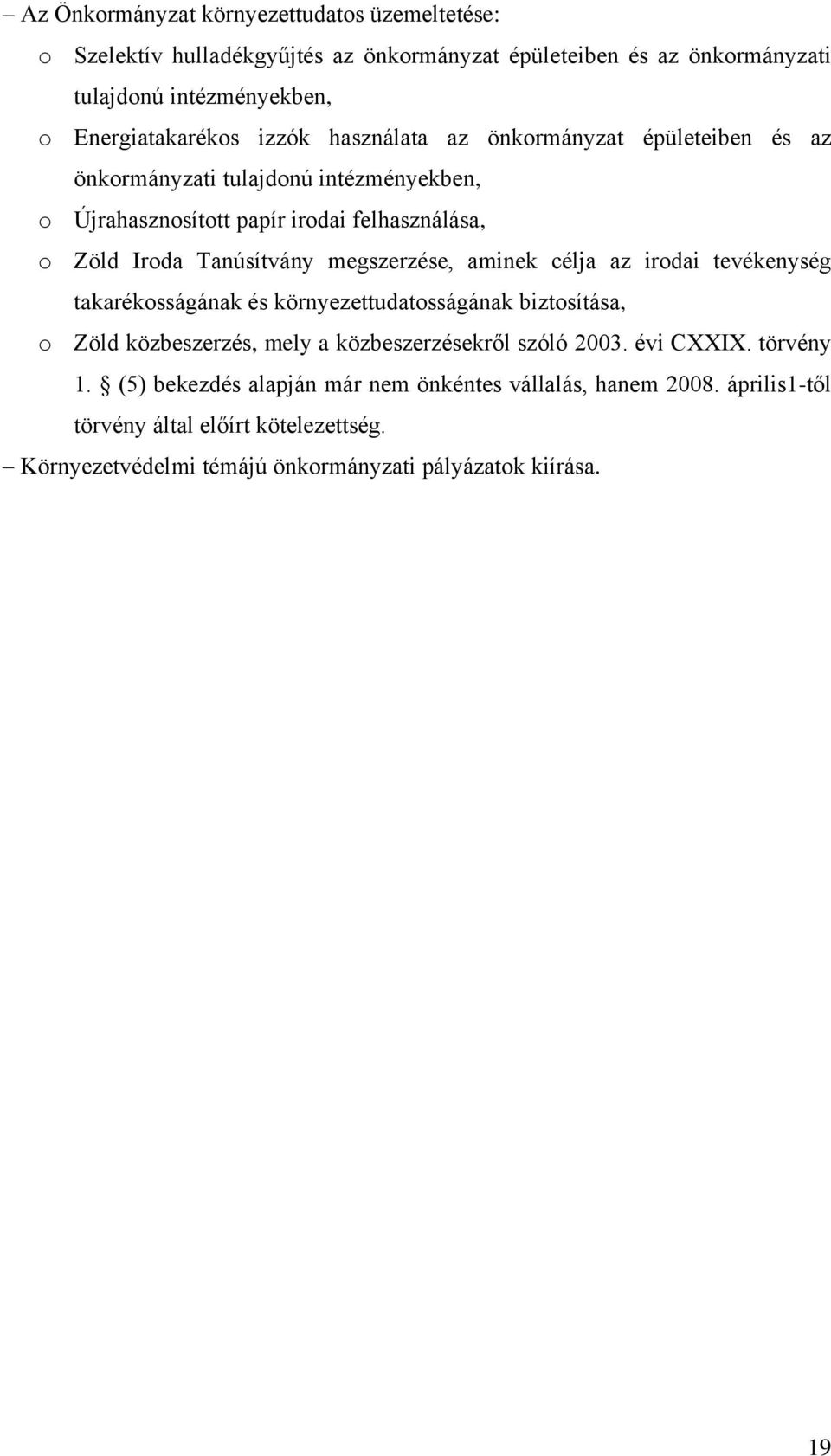 megszerzése, aminek célja az irodai tevékenység takarékosságának és környezettudatosságának biztosítása, o Zöld közbeszerzés, mely a közbeszerzésekről szóló 2003.