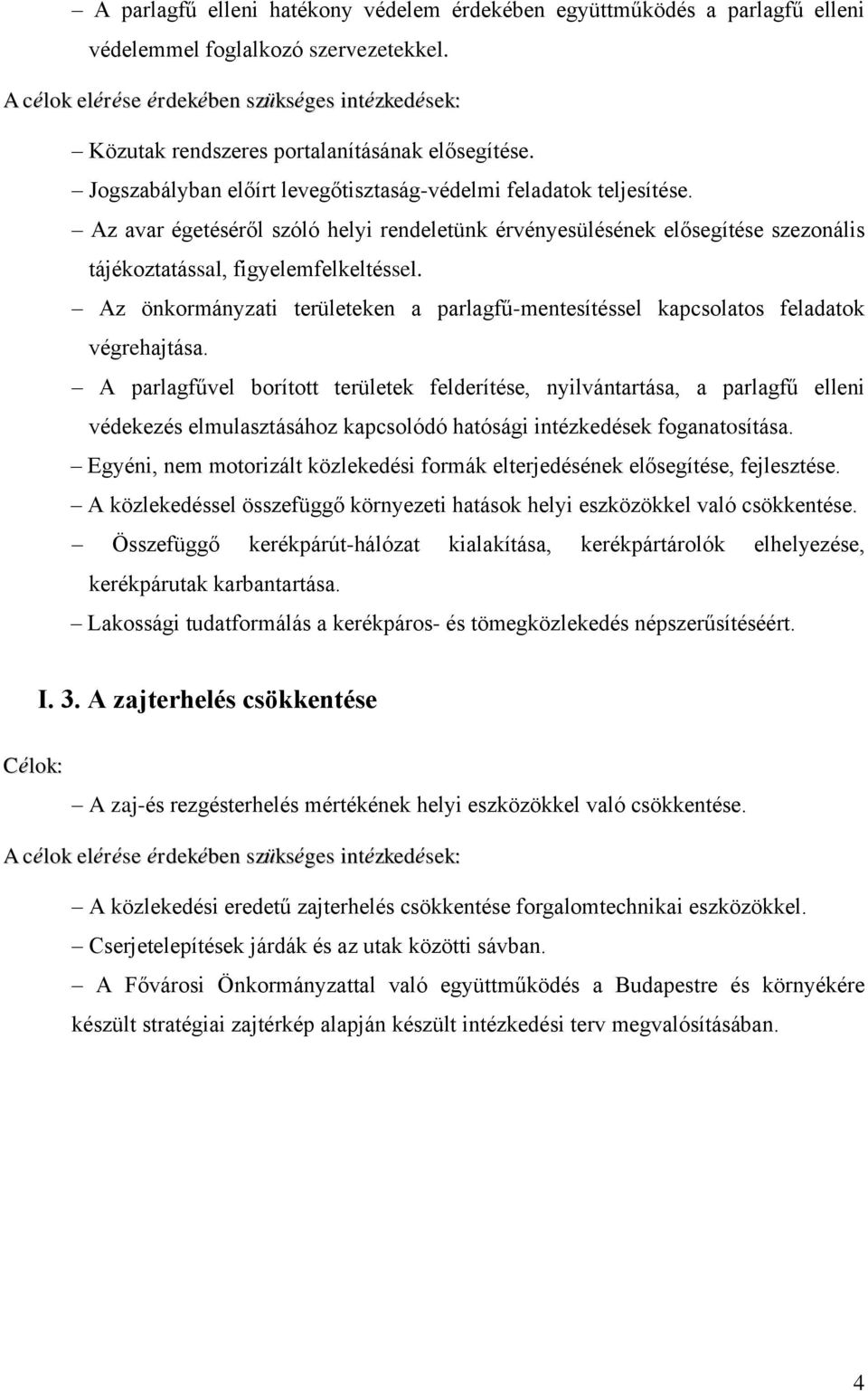 Az önkormányzati területeken a parlagfű-mentesítéssel kapcsolatos feladatok végrehajtása.