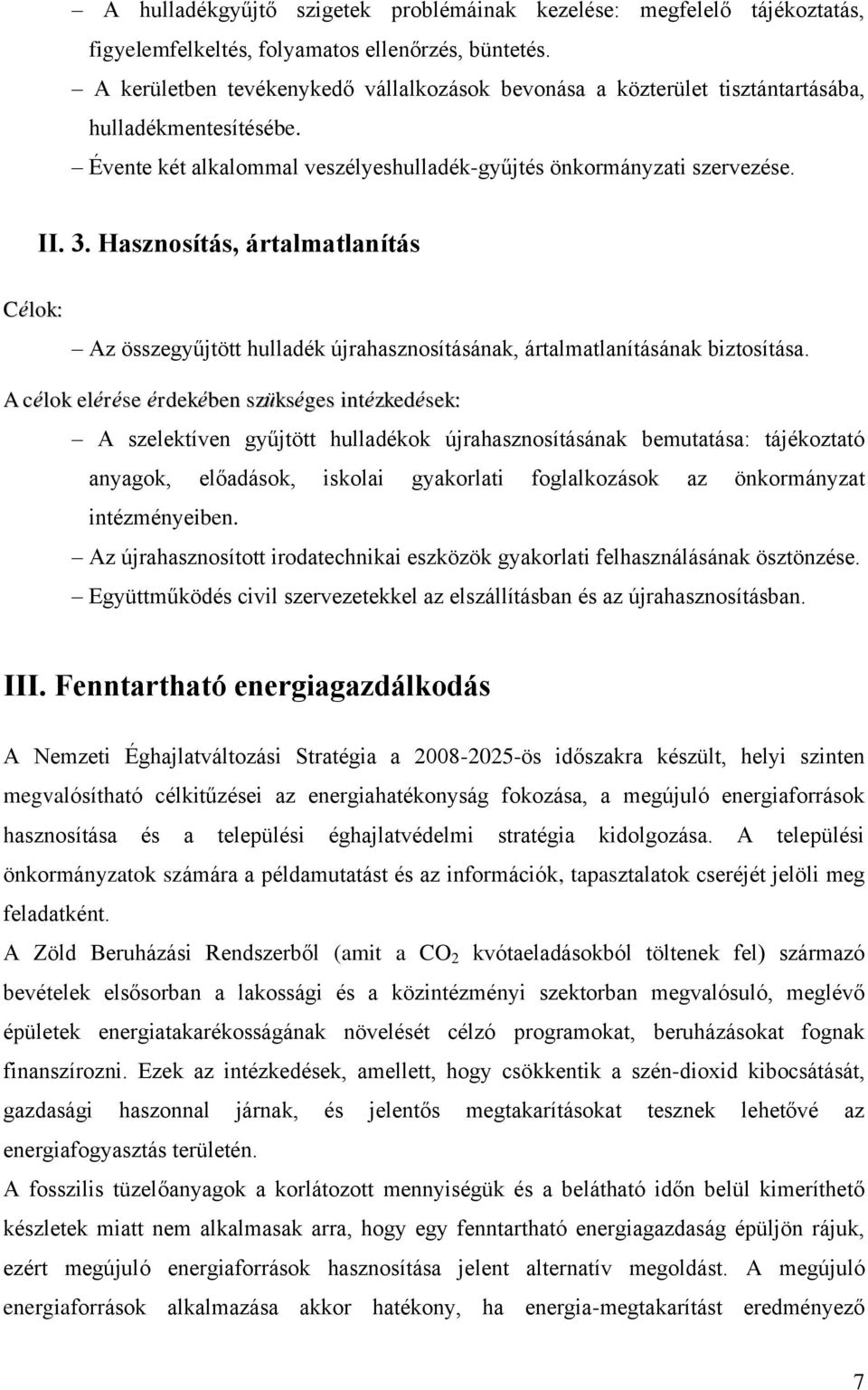 Hasznosítás, ártalmatlanítás Az összegyűjtött hulladék újrahasznosításának, ártalmatlanításának biztosítása.