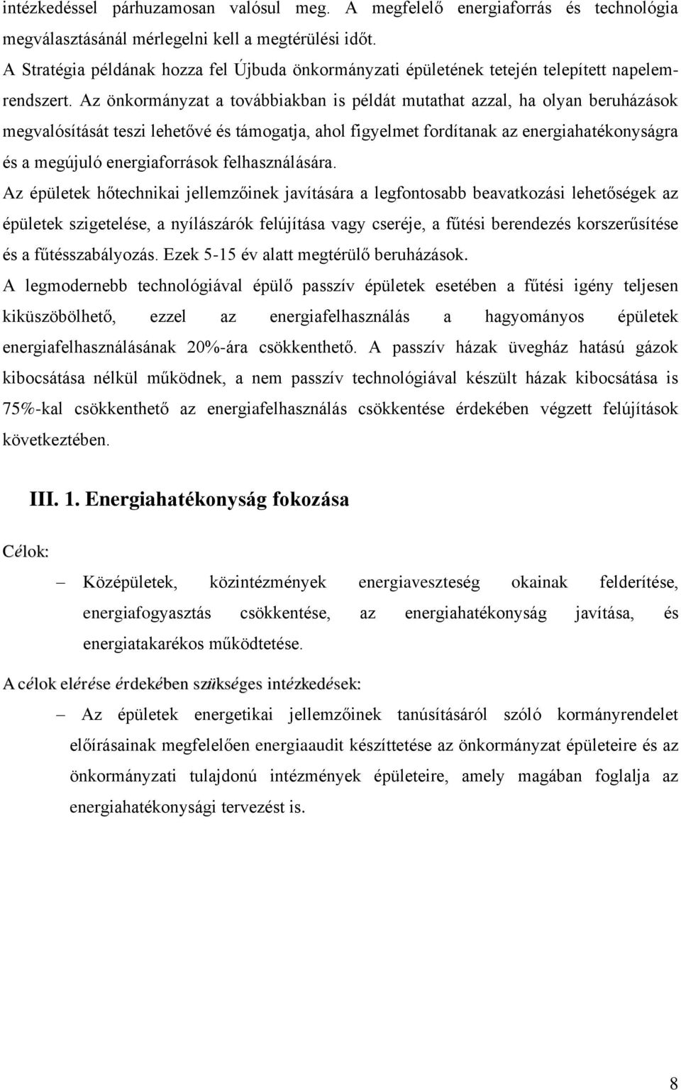 Az önkormányzat a továbbiakban is példát mutathat azzal, ha olyan beruházások megvalósítását teszi lehetővé és támogatja, ahol figyelmet fordítanak az energiahatékonyságra és a megújuló