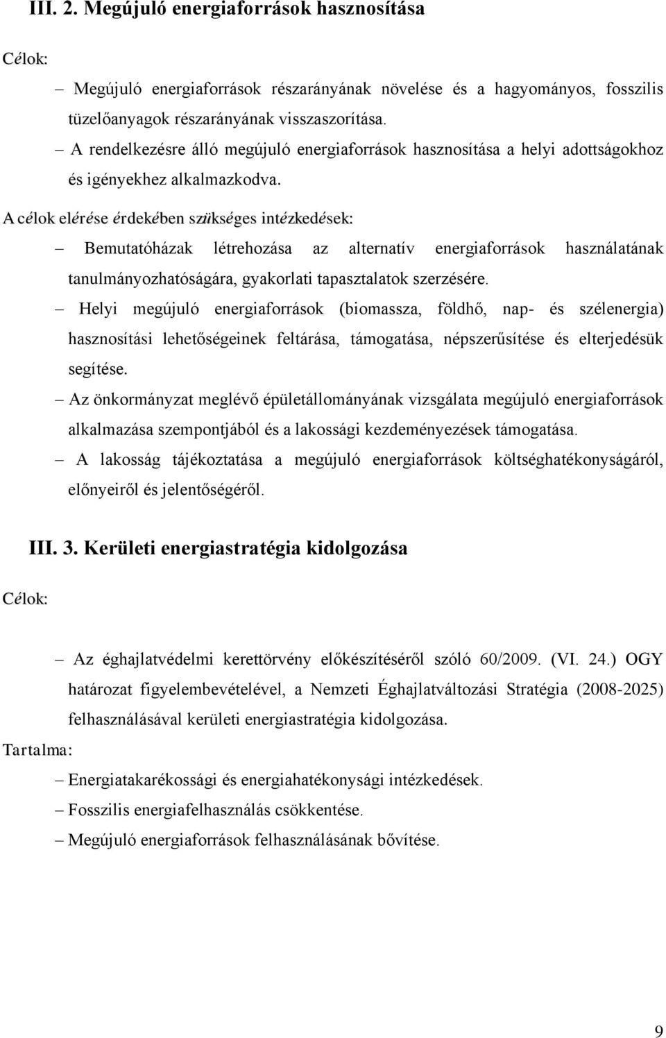 Bemutatóházak létrehozása az alternatív energiaforrások használatának tanulmányozhatóságára, gyakorlati tapasztalatok szerzésére.