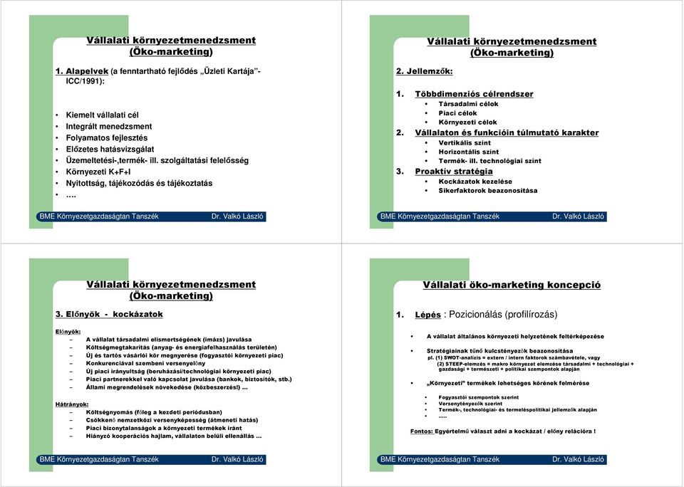 szolgáltatási felelősség Környezeti K+F+I Nyitottság, tájékozódás és tájékoztatás. 2. Jellemzők:  Többdimenziós célrendszer Társadalmi célok Piaci célok Környezeti célok 2.