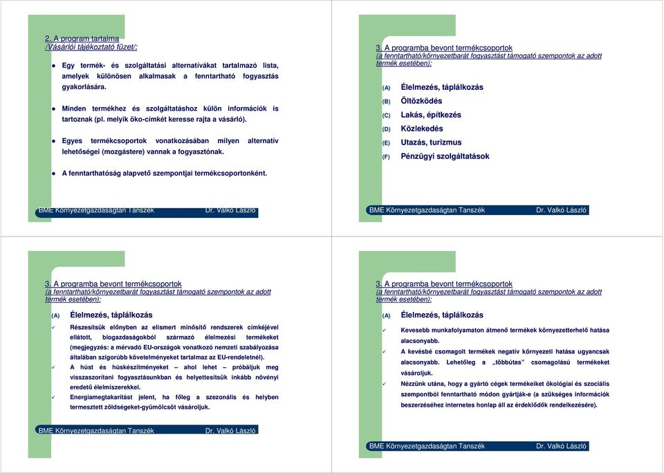 Egyes termékcsoportok vonatkozásában milyen alternatív lehetőségei (mozgástere) vannak a fogyasztónak. 3.
