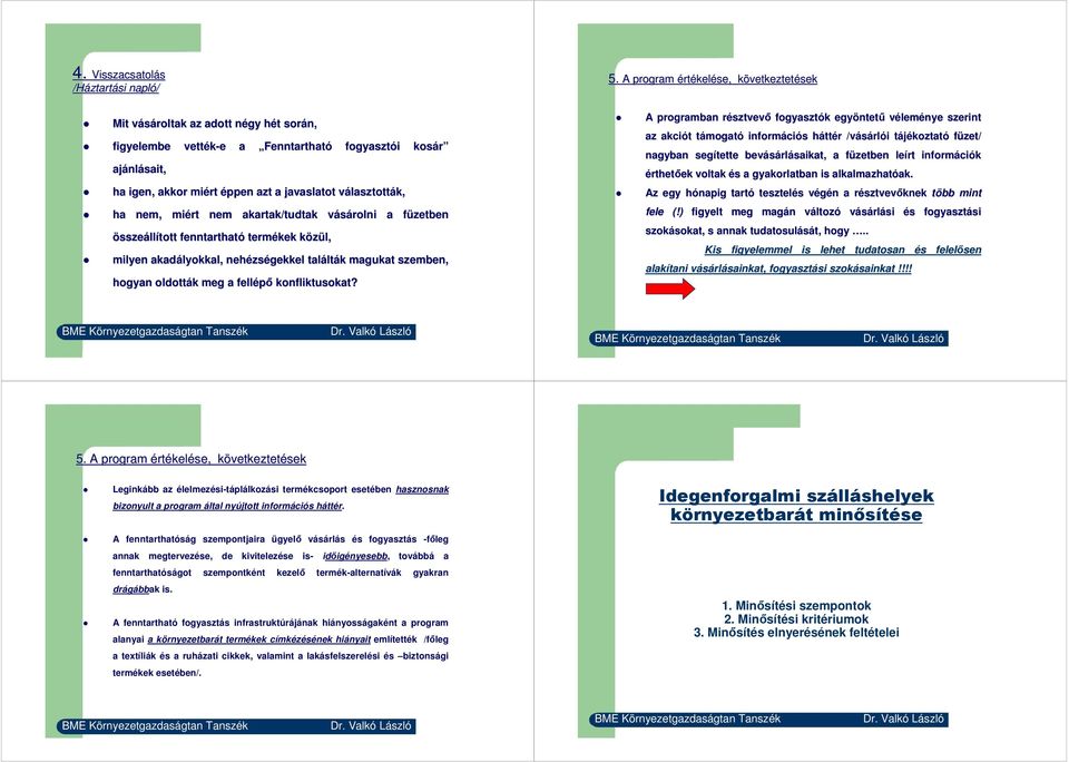 javaslatot választottv lasztották, kosár ha nem, miért nem akartak/tudtak vásárolni v a füzetben f összeállított fenntartható termékek közül, k milyen akadályokkal, nehézs zségekkel talált lták k