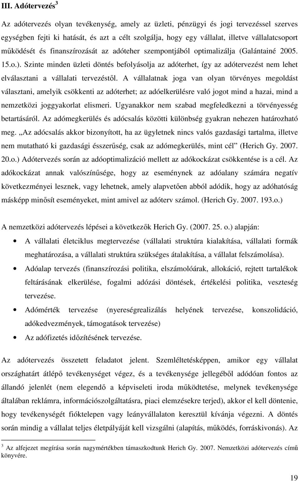 Szinte minden üzleti döntés befolyásolja az adóterhet, így az adótervezést nem lehet elválasztani a vállalati tervezéstıl.