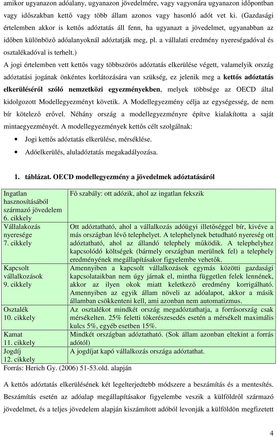 a vállalati eredmény nyereségadóval és osztalékadóval is terhelt.