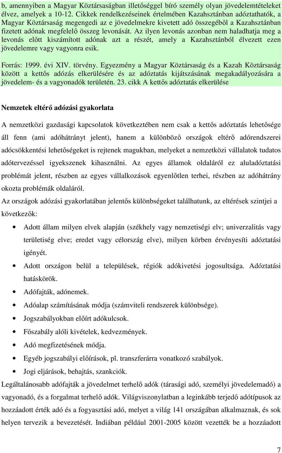 Az ilyen levonás azonban nem haladhatja meg a levonás elıtt kiszámított adónak azt a részét, amely a Kazahsztánból élvezett ezen jövedelemre vagy vagyonra esik. Forrás: 1999. évi XIV. törvény.