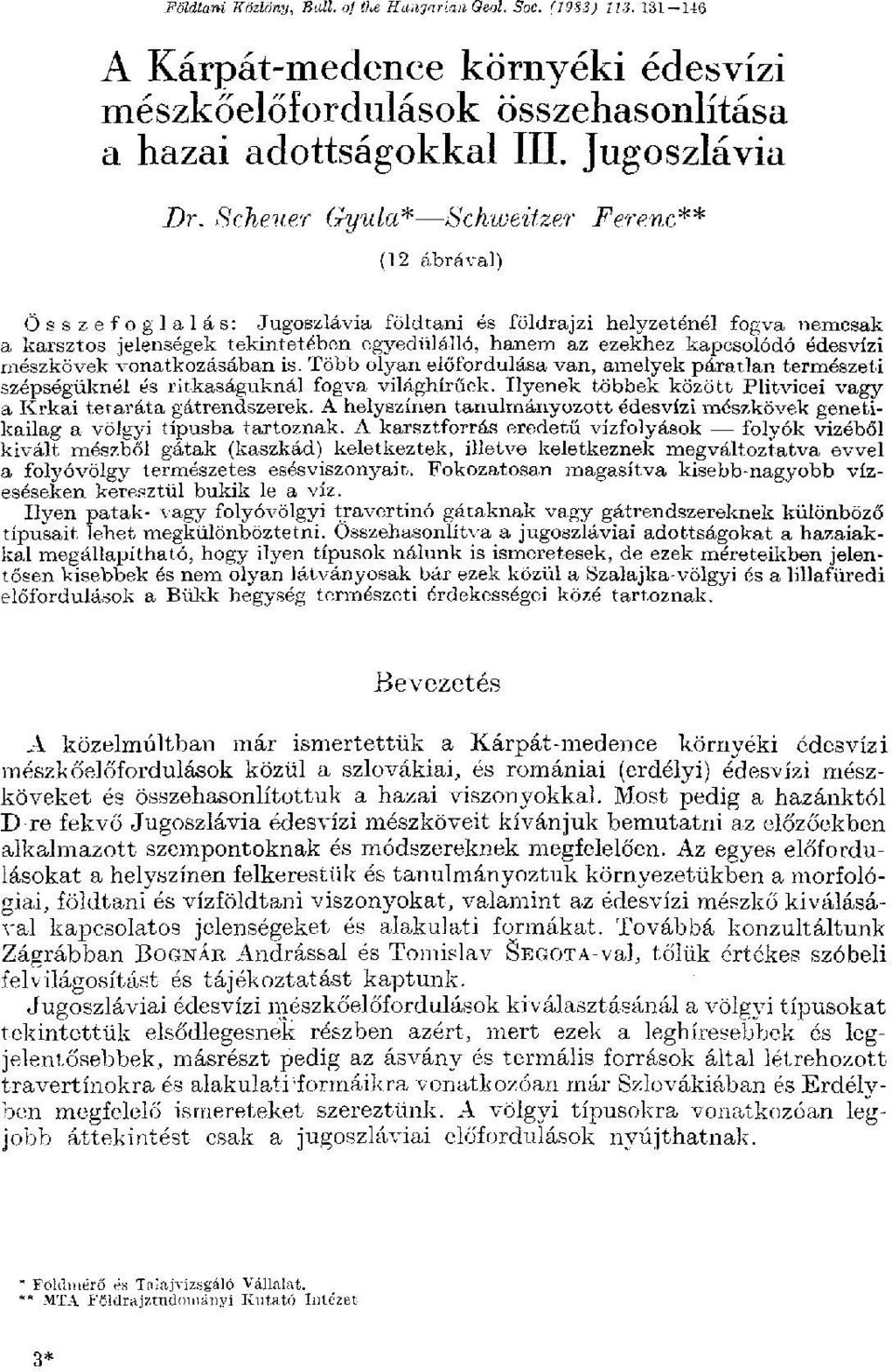 édesvízi mészkövek vonatkozásában is. Több olyan előfordulása van, amelyek páratlan természeti szépségüknél és ritkaságuknál fogva világhírűek.