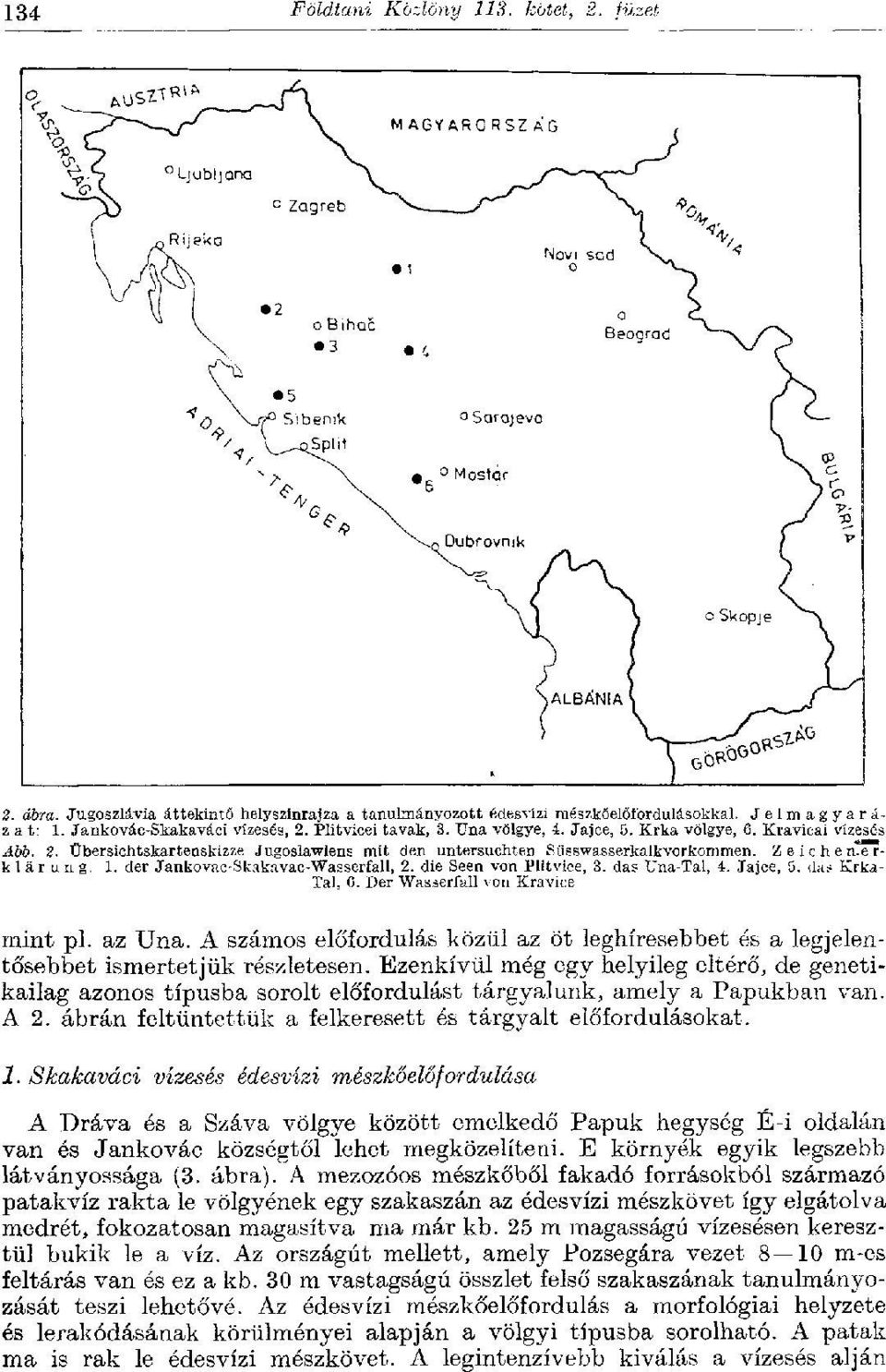 der Jankovac-Skakavac-Wasserfall, 2. die Seen von Plitviee, 3. das Una-Tal, 4. Jajce, 5. das Krka- Tal, 0. Der Wasserfall von Kravice mint pl. az Una.