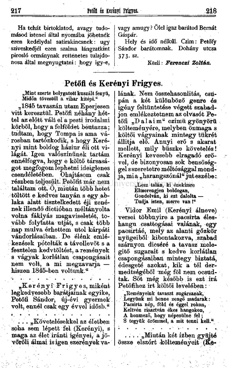 megnyugtatni: hogy igy-e, vagy amúgy? Ölel igaz barátod Bernát Gáspár. Hely és idő nélkül. Czim: Petőfy Sándor barátomnak. Dohány utcza 373- sz. Közli: Ferenczi Zoltán.