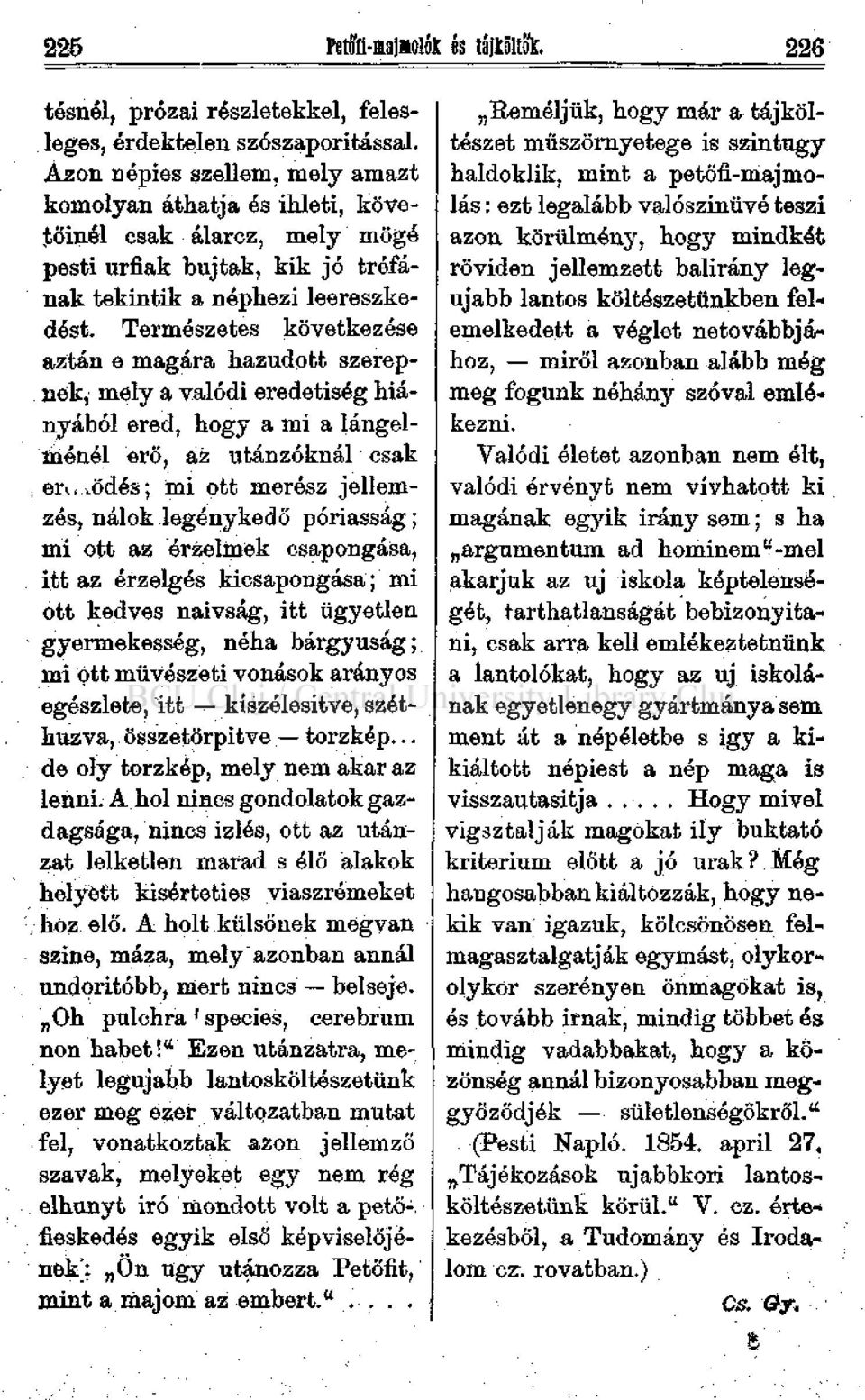 Természetes következése aztán e magára hazudott szerepnek, mely a valódi eredetiség hiányából ered, hogy a mi a lángelménél erő, az utánzóknál csak, er<.