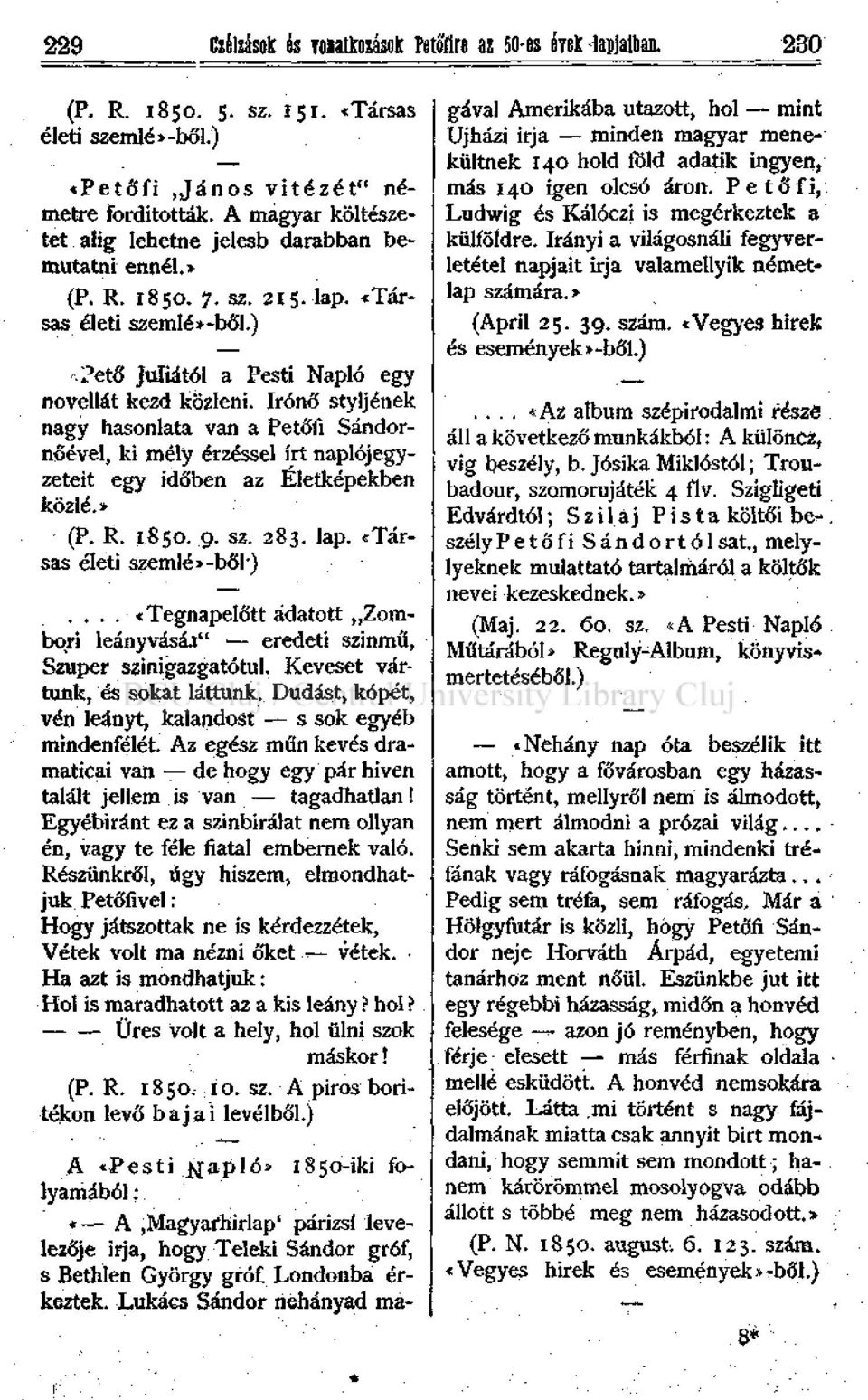 írónő styljének nagy hasonlata van a Petőfi Sándornőével, ki mély érzéssel írt naplójegyzeteit egy időben az Életképekben közié.* (P. R..850..9. sz. 283. lap. «Társas életi szemle*-bői ).