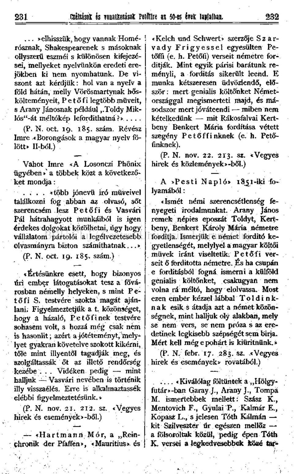 De viszont azt kérdjük: hol van a nyelv a föld hátán, melly Vörösmartynak h<fekölteményeit, Petőfi legtöbb müveit, s Arany Jánosnak például,.toldy Miklós"-át méltókép lefordíthatná?>... (P. N. oct. 9.