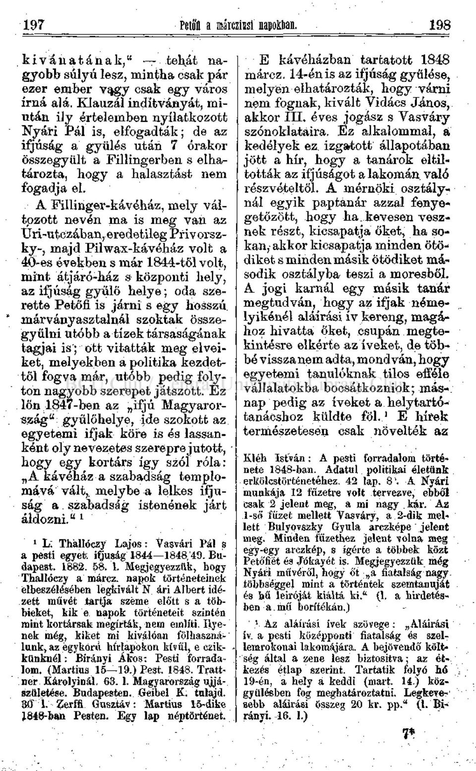 A Fillinger-kávéház, mely változott nevén ma is meg van az Úri-utczában, eredetileg Privorszky-, majd Pilwax-kávéház volt a 40-es években s már 844-től volt, mint átjáró-ház s központi hely, az