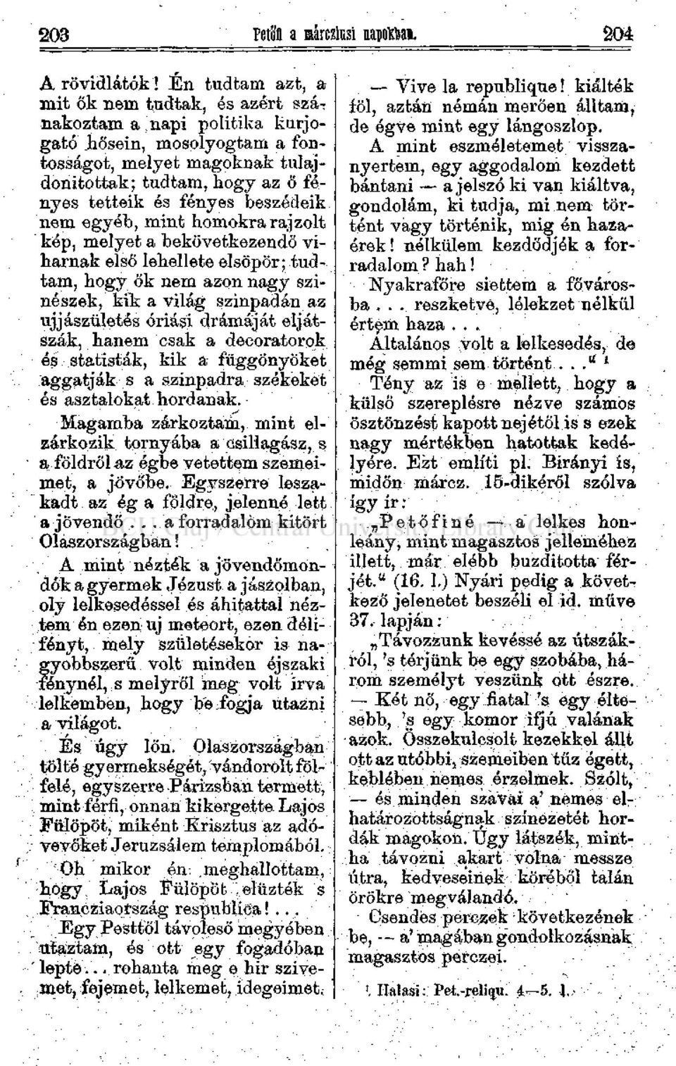 beszédeik nem egyéb, mint homokra rajzolt kép, melyet a bekövetkőzendő viharnak első lehellete elsöpör; tudtam, hogy ők nem azon nagy színészek, kik a világ szinpadiín az újjászületés óriúsi drámáját