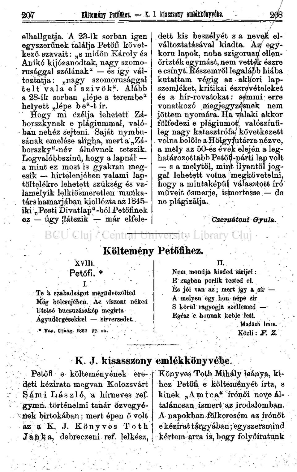 Alább a 28-ik sorban lépe a terembe" helyett lépe be"-tír. Hogy mi czélj a lehetett Záborszkynak e plágiummal, valóban nehéz sejtem.