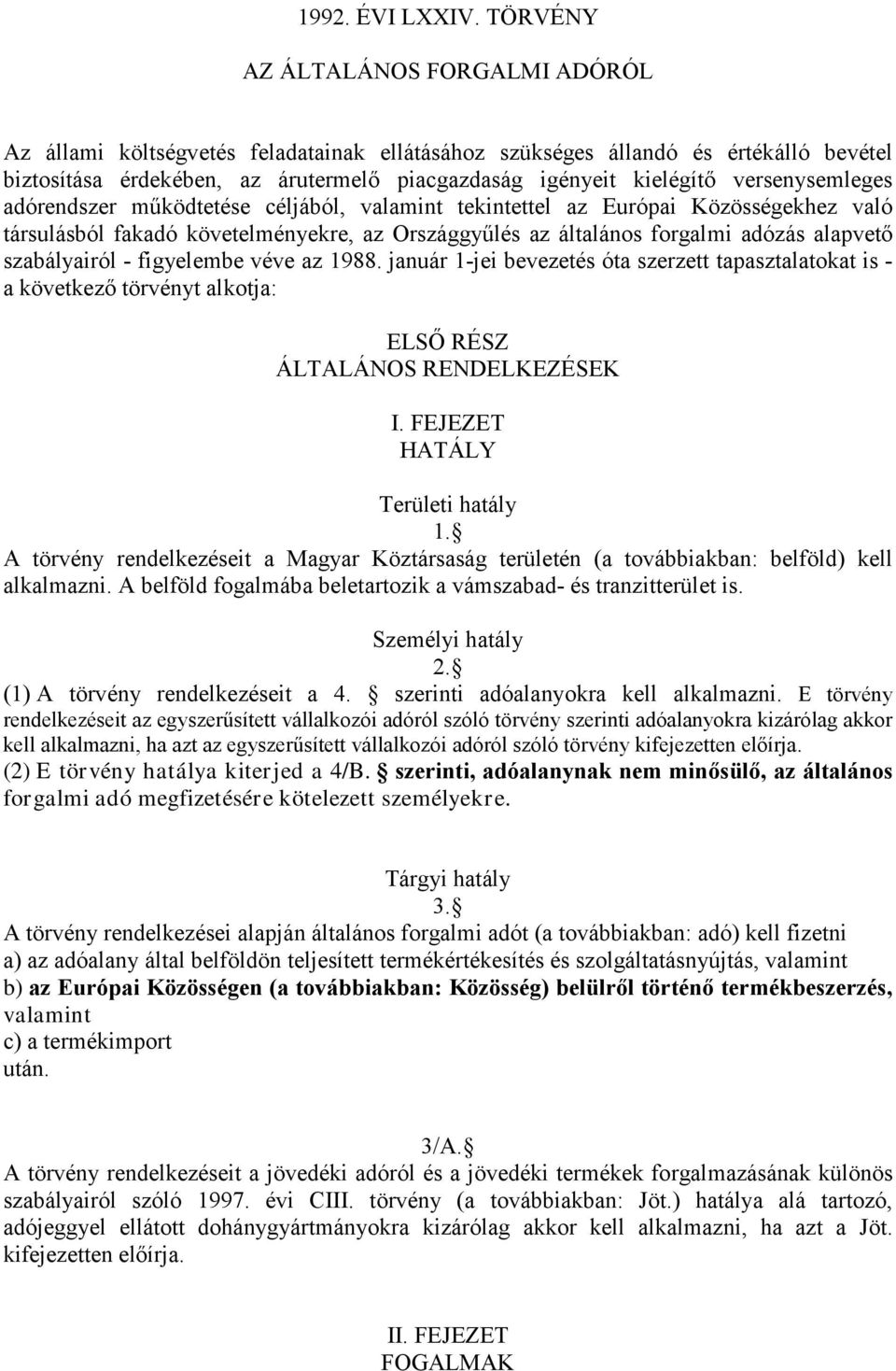 versenysemleges adórendszer működtetése céljából, valamint tekintettel az Európai Közösségekhez való társulásból fakadó követelményekre, az Országgyűlés az általános forgalmi adózás alapvető