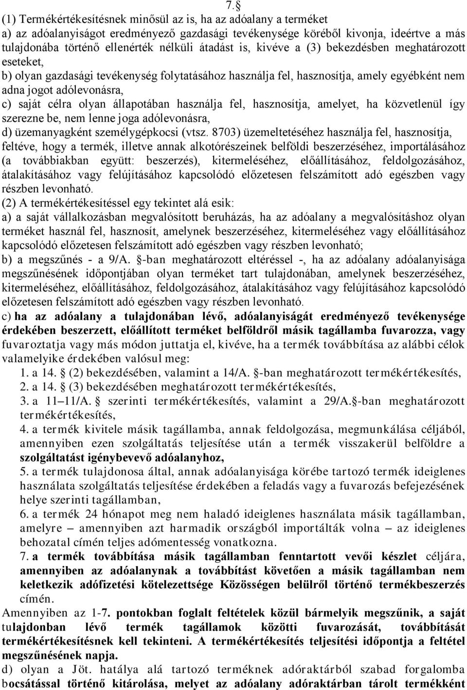 állapotában használja fel, hasznosítja, amelyet, ha közvetlenül így szerezne be, nem lenne joga adólevonásra, d) üzemanyagként személygépkocsi (vtsz.