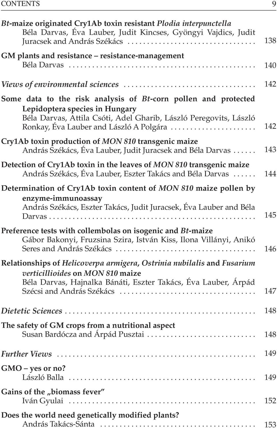 ................................. Some data to the risk analysis of Bt-corn pollen and protected Lepidoptera species in Hungary Béla Darvas, Attila Csóti, Adel Gharib, László Peregovits, László