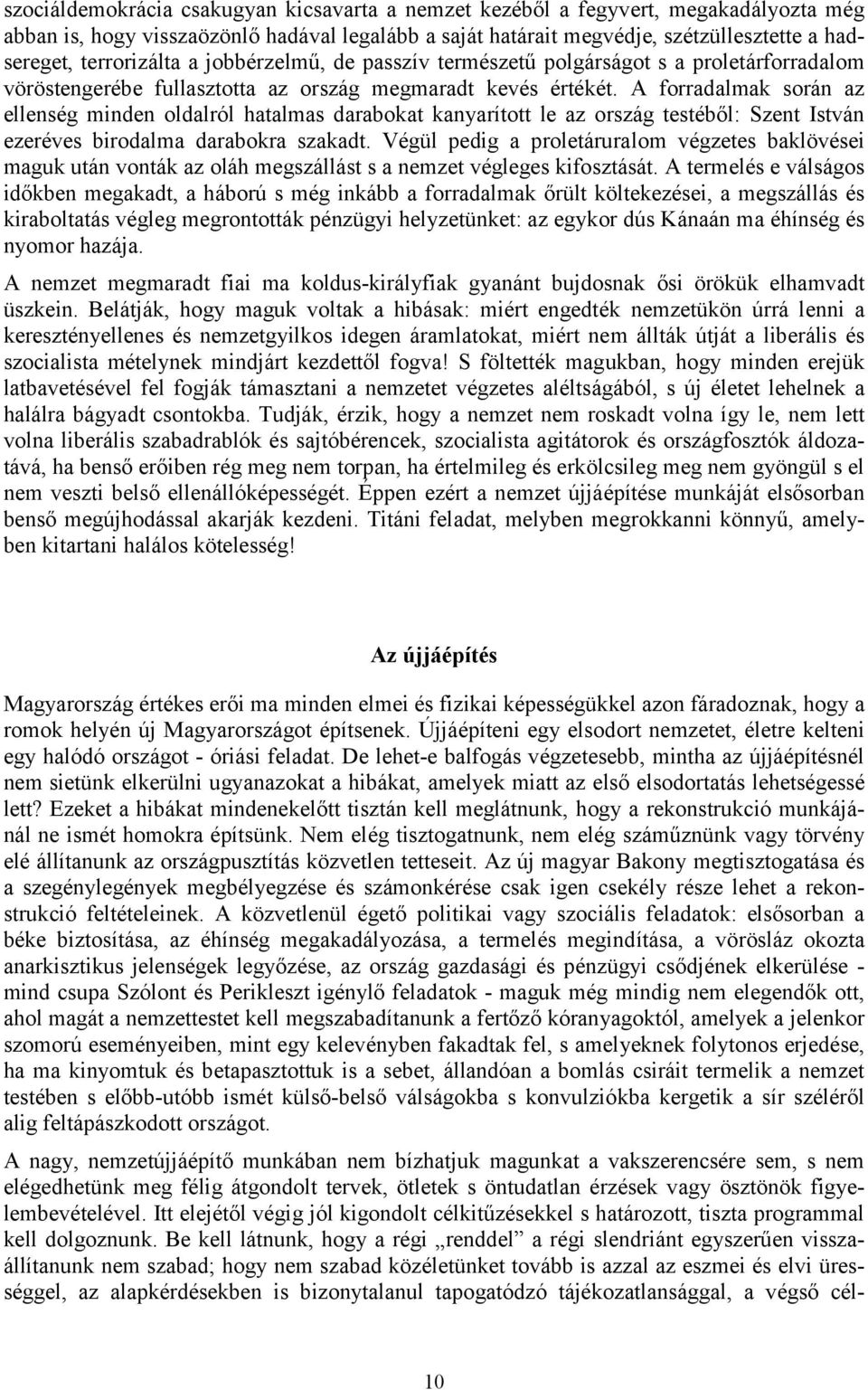 A forradalmak során az ellenség minden oldalról hatalmas darabokat kanyarított le az ország testéből: Szent István ezeréves birodalma darabokra szakadt.