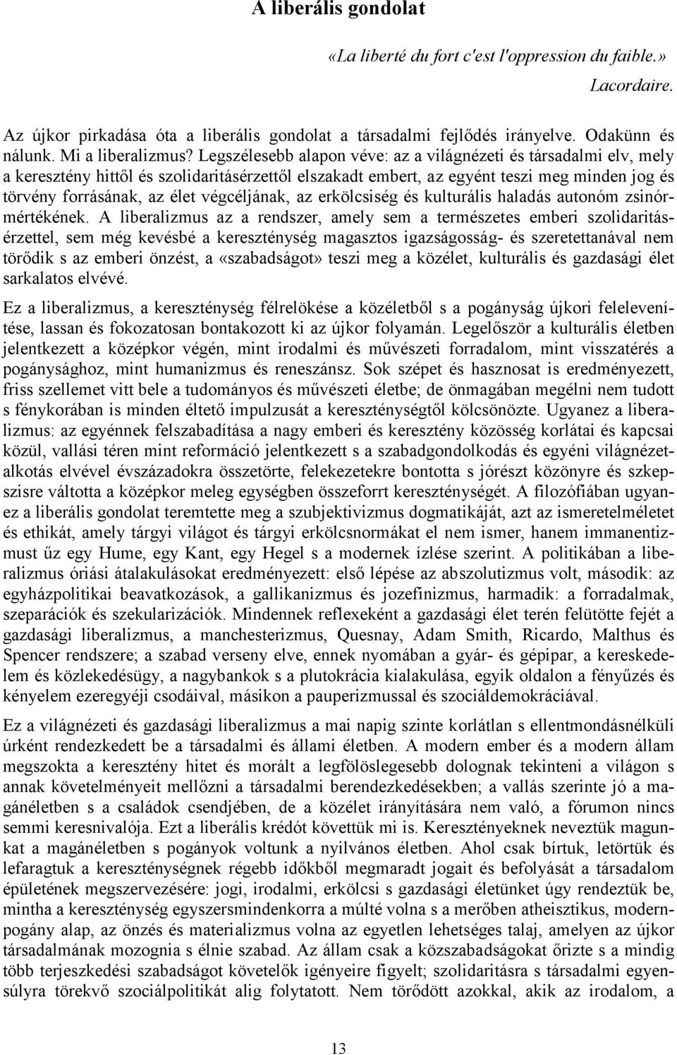 végcéljának, az erkölcsiség és kulturális haladás autonóm zsinórmértékének.