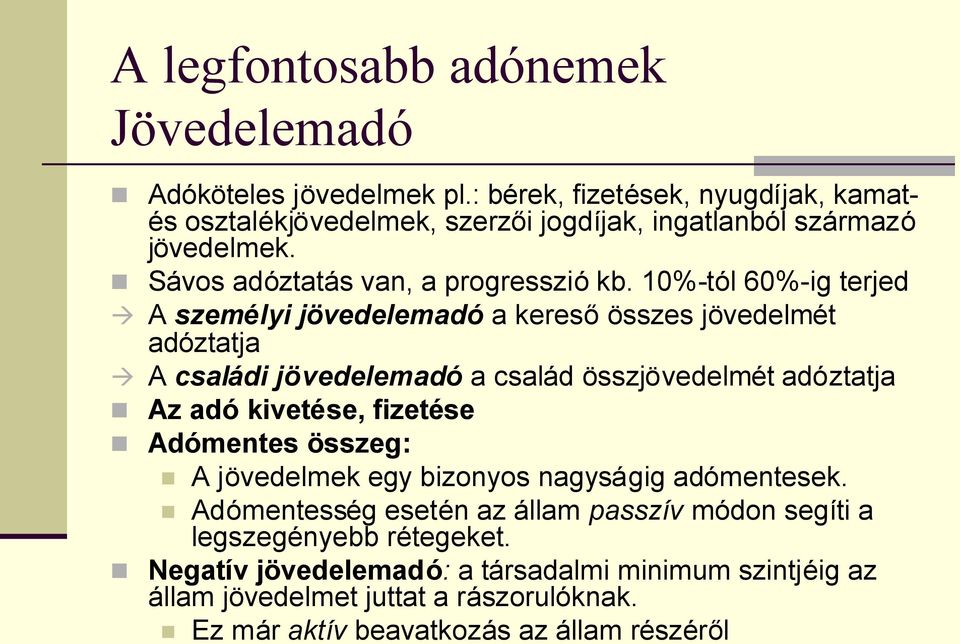 10%-tól 60%-ig terjed A személyi jövedelemadó a keresőösszes jövedelmét adóztatja A családi jövedelemadó a család összjövedelmét adóztatja Az adó kivetése, fizetése