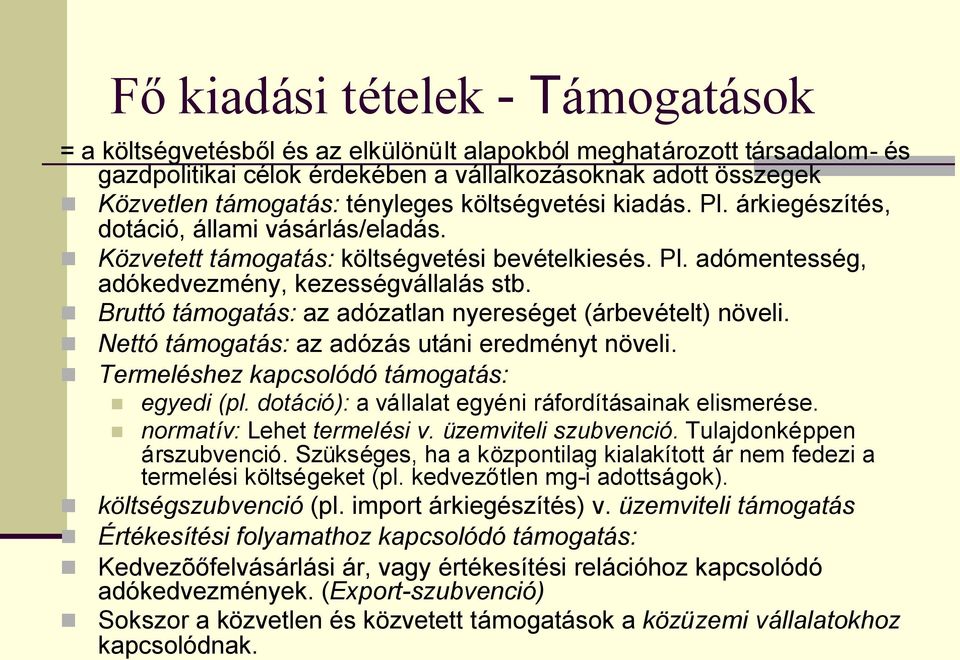 Bruttó támogatás: az adózatlan nyereséget (árbevételt) növeli. Nettó támogatás: az adózás utáni eredményt növeli. Termeléshez kapcsolódó támogatás: egyedi (pl.