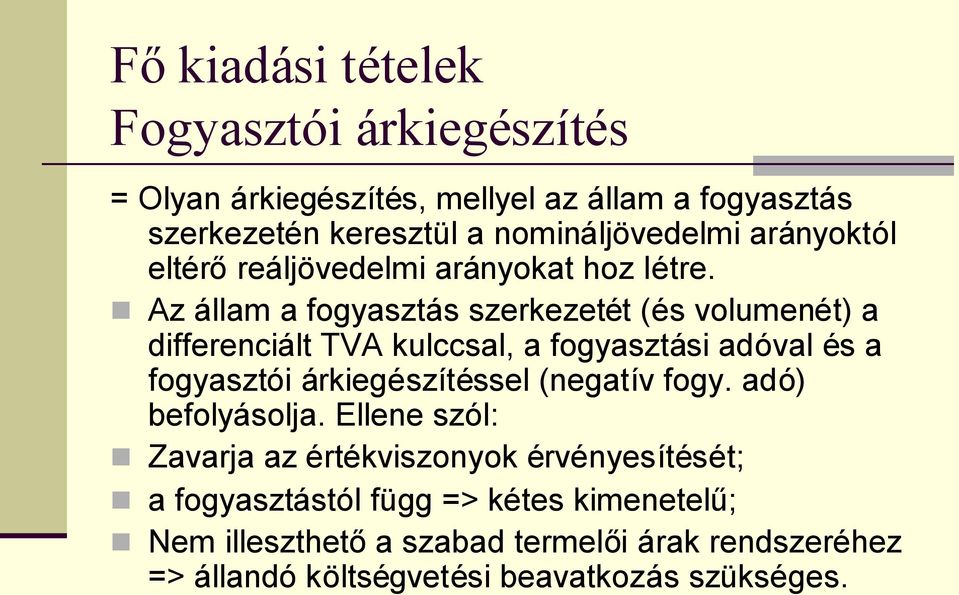 Az állam a fogyasztás szerkezetét (és volumenét) a differenciált TVA kulccsal, a fogyasztási adóval és a fogyasztói árkiegészítéssel