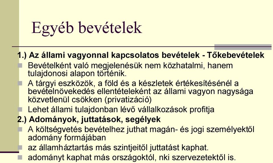 A tárgyi eszközök, a föld és a készletek értékesítésénél a bevételnövekedés ellentételeként az állami vagyon nagysága közvetlenül csökken