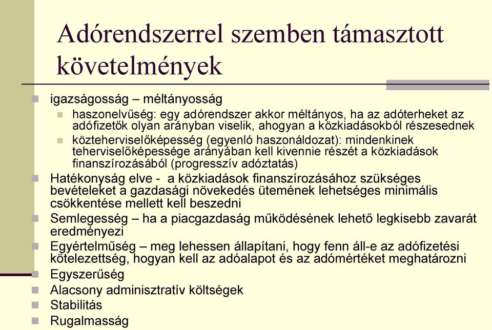 Hatékonyság elve - a közkiadások finanszírozásához szükséges bevételeket a gazdasági növekedés ütemének lehetséges minimális csökkentése mellett kell beszedni Semlegesség ha a piacgazdaság