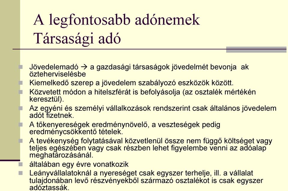 A tőkenyereségek eredménynövelő, a veszteségek pedig eredménycsökkentőtételek.