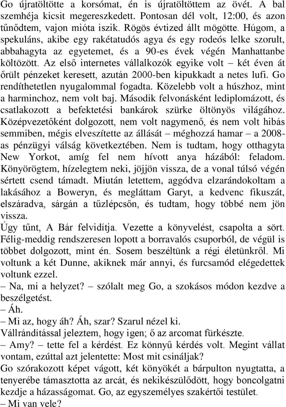 Az első internetes vállalkozók egyike volt két éven át őrült pénzeket keresett, azután 2000-ben kipukkadt a netes lufi. Go rendíthetetlen nyugalommal fogadta.