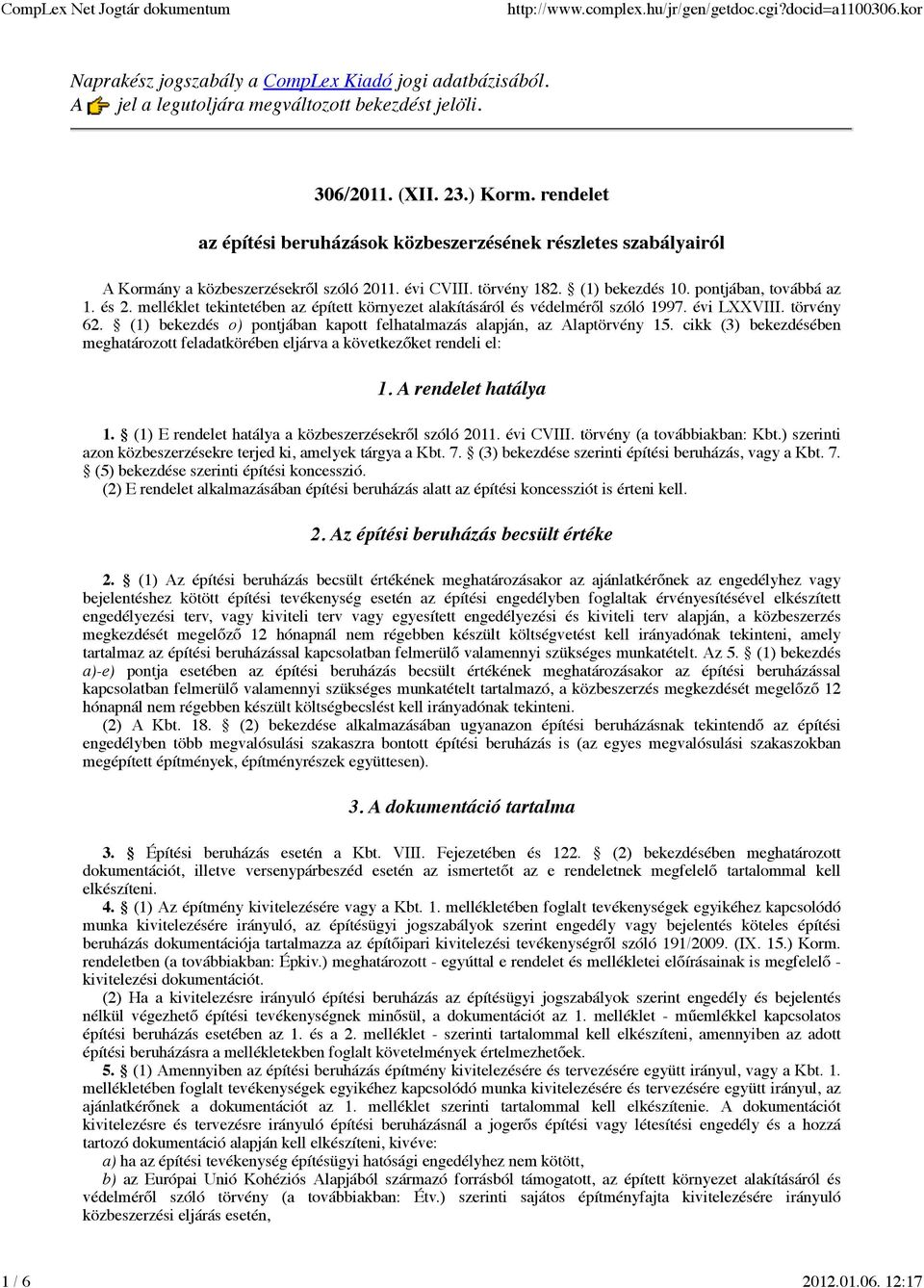melléklet tekintetében az épített környezet alakításáról és védelméről szóló 1997. évi LXXVIII. törvény 62. (1) bekezdés o) pontjában kapott felhatalmazás alapján, az Alaptörvény 15.
