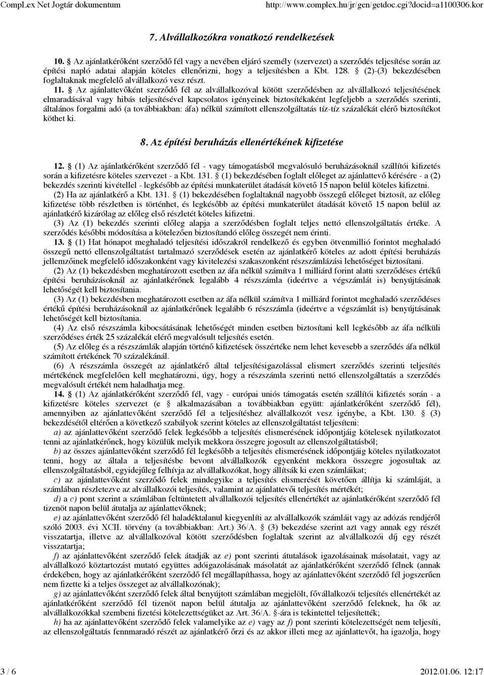 (2)-(3) bekezdésében foglaltaknak megfelelő alvállalkozó vesz részt. 11.