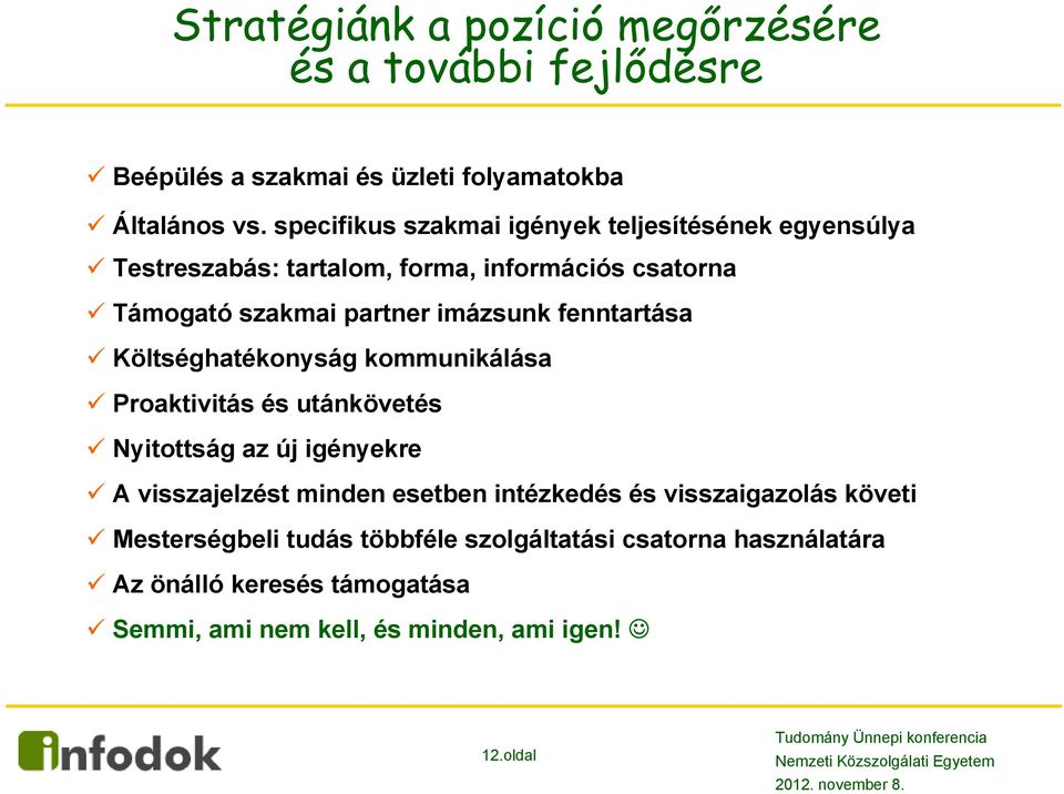 fenntartása Költséghatékonyság kommunikálása Proaktivitás és utánkövetés Nyitottság az új igényekre A visszajelzést minden esetben