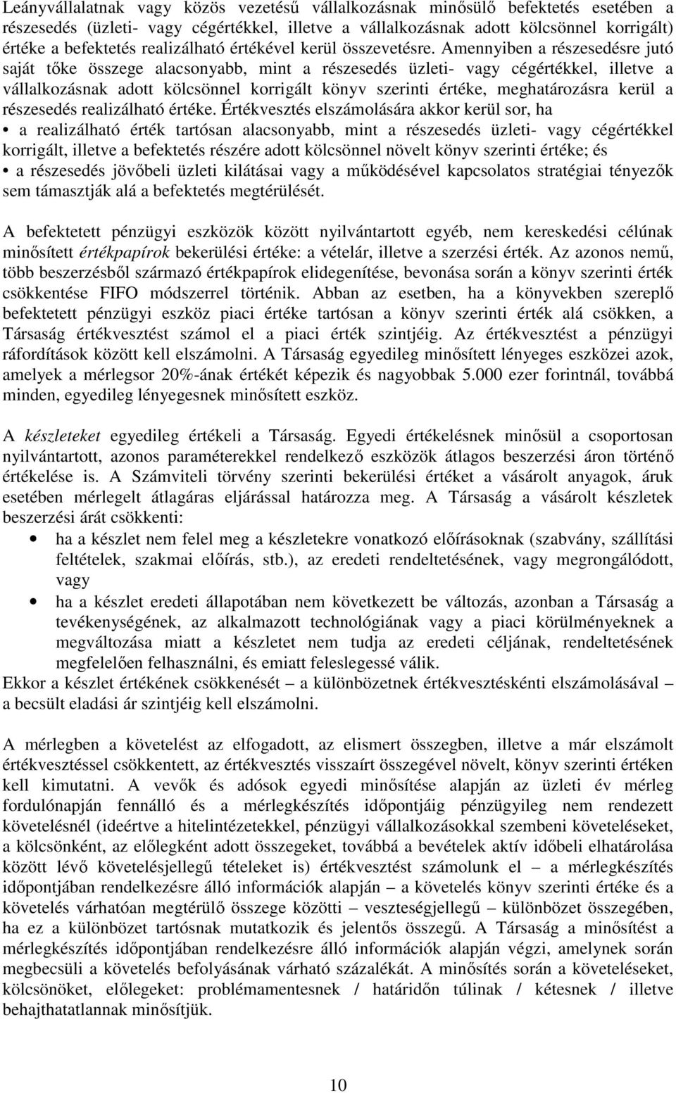 Amennyiben a részesedésre jutó saját tőke összege alacsonyabb, mint a részesedés üzleti- vagy cégértékkel, illetve a vállalkozásnak adott kölcsönnel korrigált könyv szerinti értéke, meghatározásra